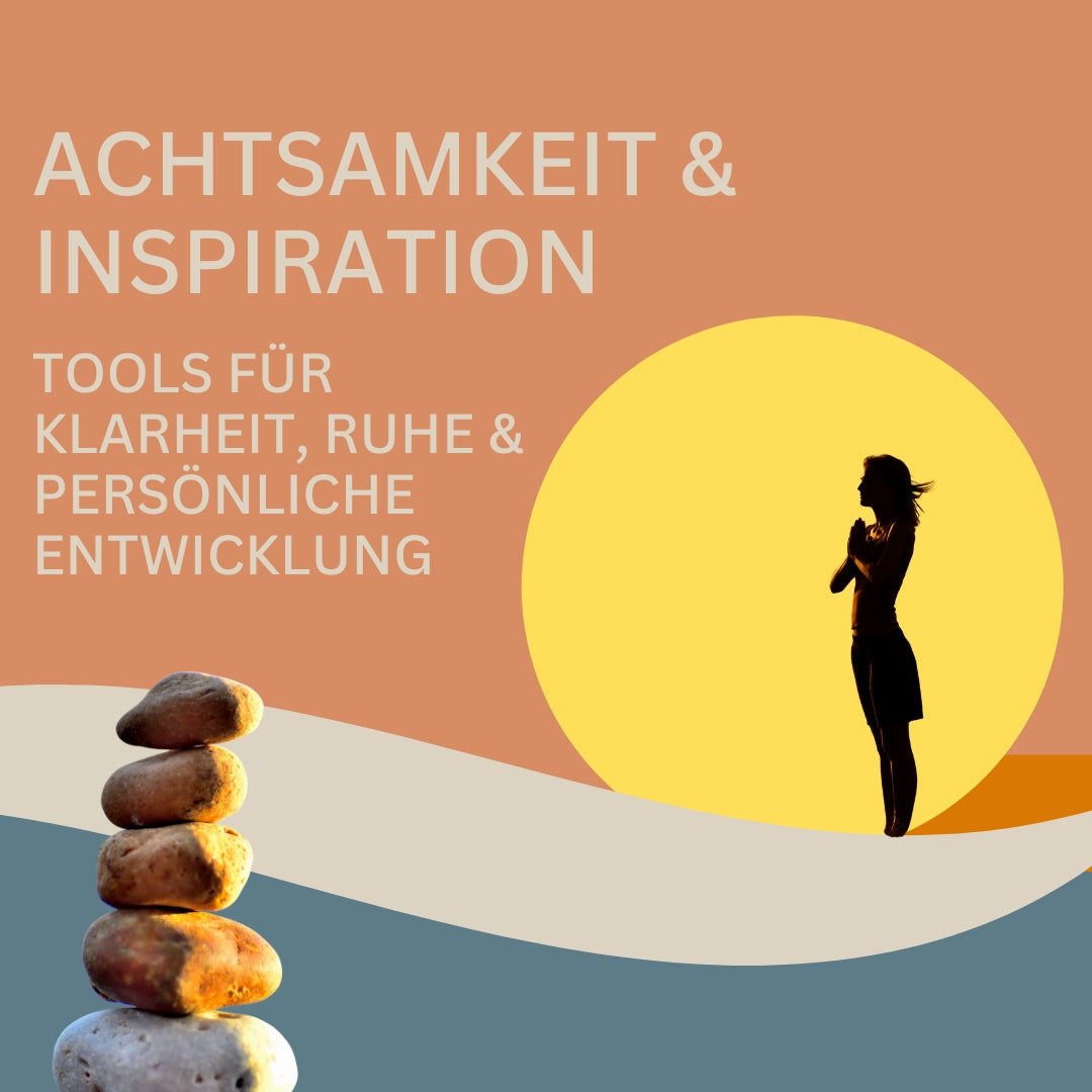 Achtsamkeit & Inspiration - Werkzeuge für dein Wohlbefinden